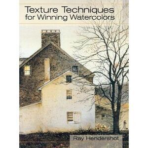 Texture Techniques for Winning Watercolors -- Ray Hendershot